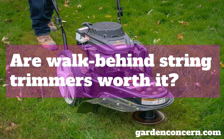 Are walk-behind string trimmers worth it?